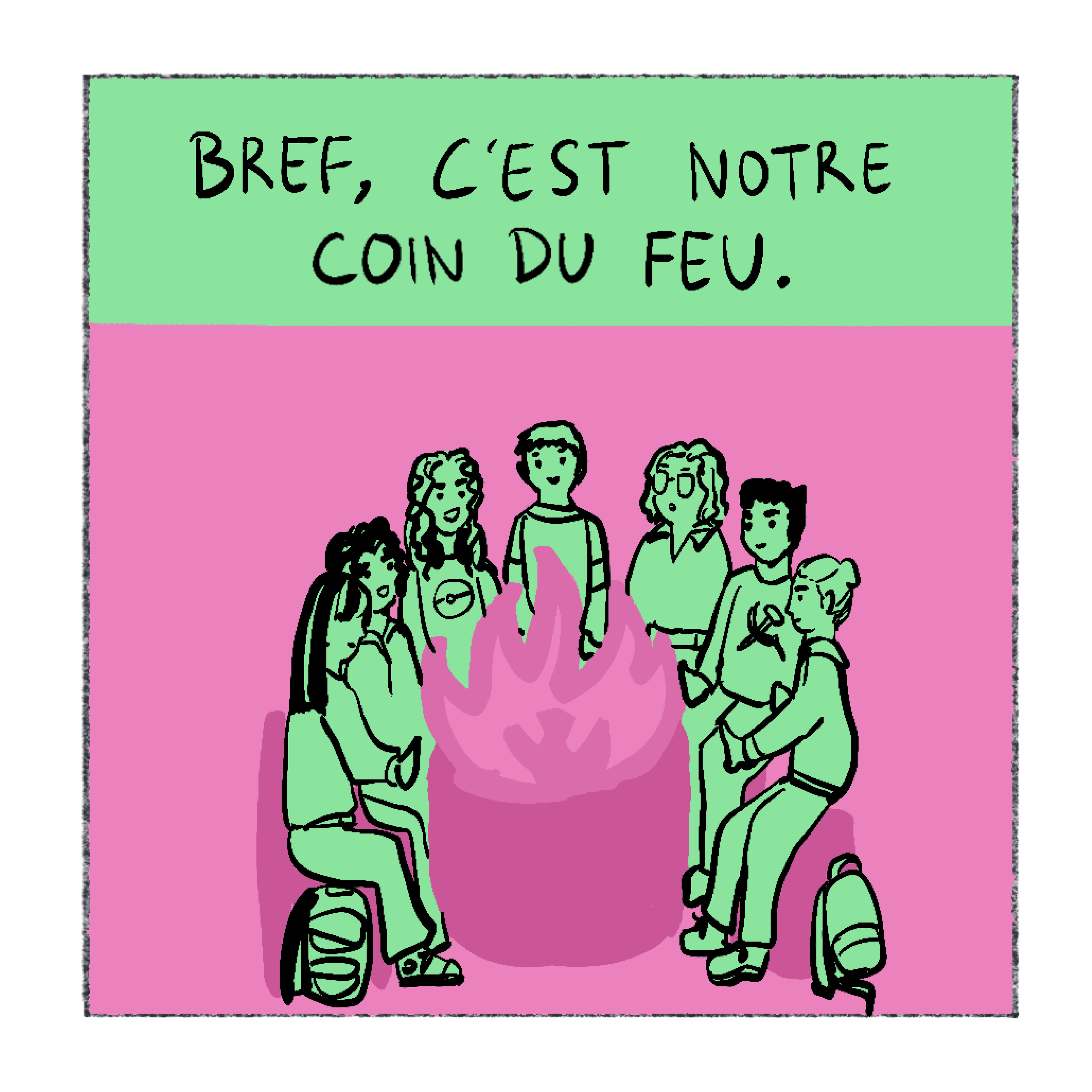 Récitatif : Bref, c'est notre coin du feu. Toute la bande réunie autour d'un feu.